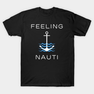 Funny Feeling Nauti Anchor Sea Gift T-Shirt